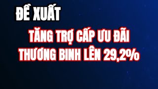 TIN NÓNG Đề xuất tăng trợ cấp cho thương binh thêm 292 từ 172024 [upl. by Draned635]