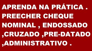 APRENDA NA PRÁTICA PREENCHER CHEQUE NOMINALCRUZADOADMINISTRATIVOPREDATADO SIMPLES E FÁCIL [upl. by Leinoto]