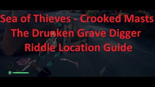 The Drunken Grave Digger  Crooked Masts Riddle Location Guide Sea of Thieves [upl. by Heiskell]