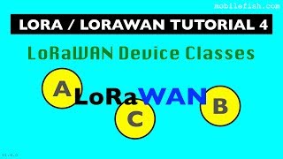 LoRaLoRaWAN tutorial 4 LoRaWAN Device Classes [upl. by Aelahs]