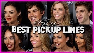 The Pretty Little Liars Cast Shares the Best Pickup Lines Ever [upl. by Pearlman]