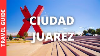 Juarez Mexico Travel Guide 14 BEST Things To Do In Ciudad Juarez [upl. by Htebezile]