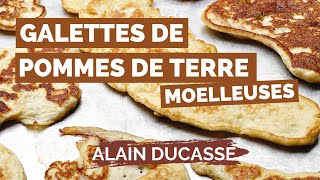 Recette de GALETTES MOELLEUSES DE POMMES DE TERRE par ALAIN DUCASSE [upl. by Akilam488]