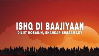 Diljit Dosanjh ShankarEhsaanLoy  Ishq Di Baajiyaan Lyrics [upl. by Aislehc]