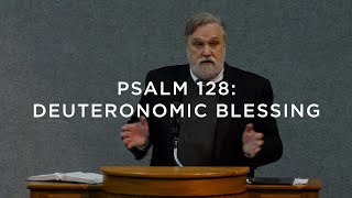 Psalm 128 Deuteronomic Blessing  Douglas Wilson [upl. by Macpherson]