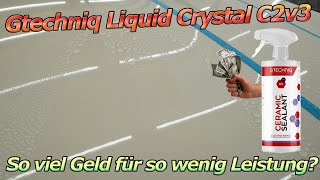 2 Jahre und immer noch schwach Gtechniq Liquid Crystal C2v3 für Besserverdiener ohne Ansprüche [upl. by Anirtak30]