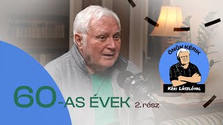 60AS ÉVEK 2 rész  ÖNÖK KÉRIK KÉRI LÁSZLÓVAL [upl. by Nylasej]