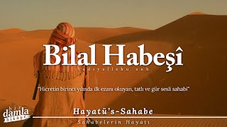 İlk ezanı okuyan tatlı ve güzel sesli sahabi  BİLAL HABEŞÎ ra  Sahabelerin Hayatı [upl. by Llenrad]