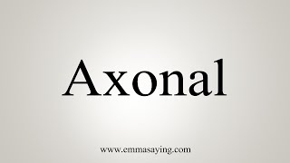 How To Say Axonal [upl. by Ennaeiluj]