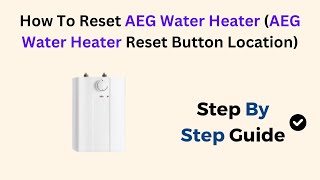 How To Reset AEG Water Heater AEG Water Heater Reset Button Location [upl. by Utley]