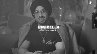 Umbrella  Slowed  Reverb   Diljit Dosanjh [upl. by Eelarak]