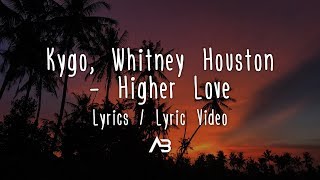 Kygo Whitney Houston  Higher Love Lyrics  Lyric Video [upl. by Kwapong]