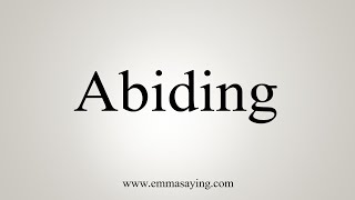 How To Say Abiding [upl. by Anrol]