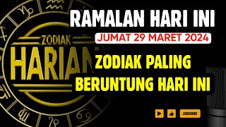 ZODIAK YANG BERUNTUNG HARI JUMAT 29 MARET 2024 LENGKAP DAN AKURAT [upl. by Enimajneb]