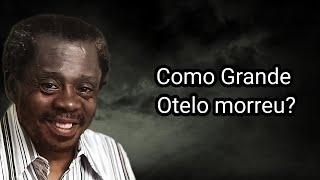 COMO GRANDE OTELO MORREU [upl. by Sidney663]