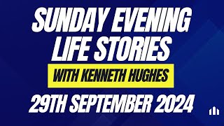 Sunday Evening Life Stories with Kenneth Hughes  29th September 2024 [upl. by Hedda]