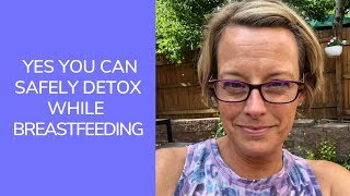 Yes You Can Safely Detox While Breastfeeding  Sara Peternell Family Nutritions Services [upl. by Dibri]