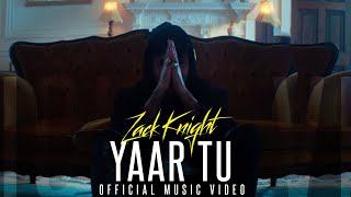 Zack Knight  Yaar Tu Official Music Video [upl. by Gnep173]