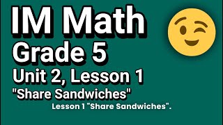 😉 Grade 5 Unit 2 Lesson 1quotShare Sandwichesquot Practice Problems  Illustrative Mathematics [upl. by Etnod]