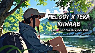 Melody x Tera Khwaab  MITRAZ Hindi English Lofi Mix Mashup Latest Song 2024 usa india 💕🎧🌹🇮🇳🇺🇸 [upl. by Dnaltruoc]