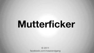 how to pronounce Mutterficker [upl. by Elaval]