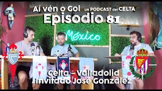 81 Un Podcast del Celta quotAí Vén o Golquot Celta  Valladolid invitado José González [upl. by Warner]