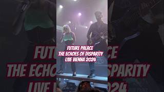 Future Palace The Echoes of Disparity Live Vienna 2024 [upl. by Adena]