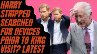 HARRY STRIPPED SEARCHED CHECKED FOR DEVICES MEETING KING royal meghanmarkle princeharry [upl. by Nyltiak]