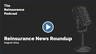 Reinsurance News Roundup  August 2024 [upl. by Bihas]