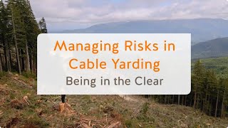 Managing Risks in Cable Yarding Being in the Clear 4 of 13  WorkSafeBC [upl. by Elyac6]