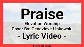 Praise Lyric Video  Elevation Worship  Cover By Genavieve Linkowski [upl. by Indnahc]