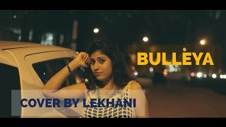 Raanjhan de yaar Bulleya – Ae Dil Hai Mushkil  Cover by Lekhani  Murshid mera Female Version [upl. by Tiloine855]