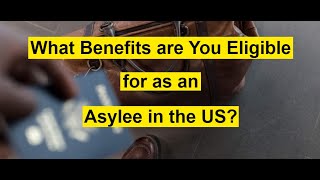 What Benefits are You Eligible for as an Asylee in the United States [upl. by Pru]