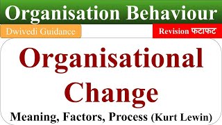 organisational change organisational change process kurt lewins change process OB Dwivedi [upl. by Gayla]