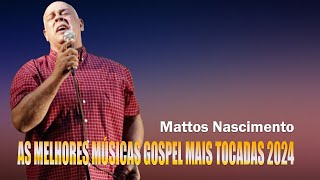 Canções Famosas De Hinos De MATTOS NASCIMENTO  A Melhor Música ReligiosaMusica Gospel [upl. by Aneled]