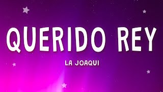 LA JOAQUI  Querido Rey Letra [upl. by Borden]