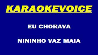 EU CHORAVA Nininho Vaz Maia Karaoke [upl. by Horatius]