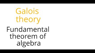 Galois theory Fundamental theorem of algebra [upl. by Nelhsa]