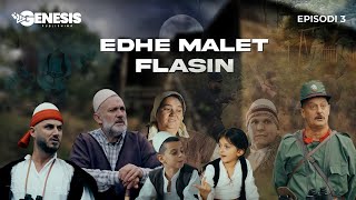 EDHE MALET FLASIN  Episodi 3 Histori Shqiptare [upl. by Blaine463]