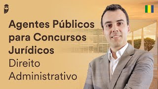 Agentes Públicos para Concursos Jurídicos  Direito Administrativo [upl. by Sotos488]