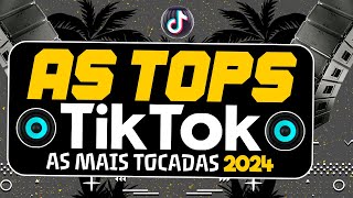 AS TOPS DO TIKTOK 2024  SELEÇÃO HITS TIK TOK 2024  AS MÚSICAS MAIS TOCADAS DO TIK TOK 2024 [upl. by Uno]