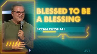 Blessed to be a Blessing  Bryan Cutshall [upl. by Knowland545]