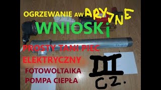 PROSTY i TANI PIEC ELEKTRYCZNY część 3 WNIOSKI FOTOWOLTAIKA pompa ciepła ogrzewanie awaryjne [upl. by Enaile]