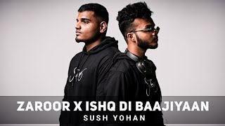 Zaroor X Ishq Di Baajiyaan  Sush Yohan Mashup  Zaroor X Ishq Mashup DhunHub [upl. by Icnan]