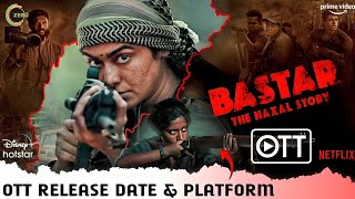 Bastar The Naxal Story OTT Release Date amp Platform  Adah Sharma Bastar Movie OTT Release Update [upl. by Adekam]