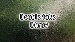 Double take Lyrics dhruv [upl. by Kowtko]