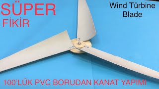 HARİKA BİR YÖNTEM 100 ‘LÜK PVC BORUDAN RÜZGAR TÜRBİNİ KANADI YAPIMI  Wind Türbine Blade [upl. by Oswin364]