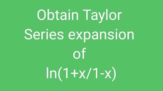 Obtain Taylor Series expansion of ln1x1x [upl. by Dorena]