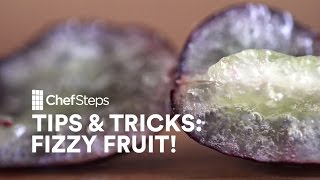 ChefSteps Tips amp Tricks Fizzy Fruit [upl. by Ettedualc]