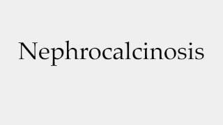 How to Pronounce Nephrocalcinosis [upl. by Jansen489]